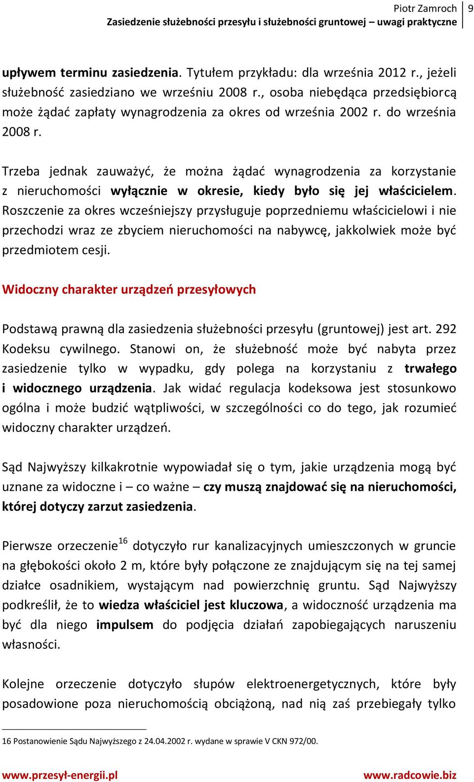 Trzeba jednak zauważyć, że można żądać wynagrodzenia za korzystanie z nieruchomości wyłącznie w okresie, kiedy było się jej właścicielem.