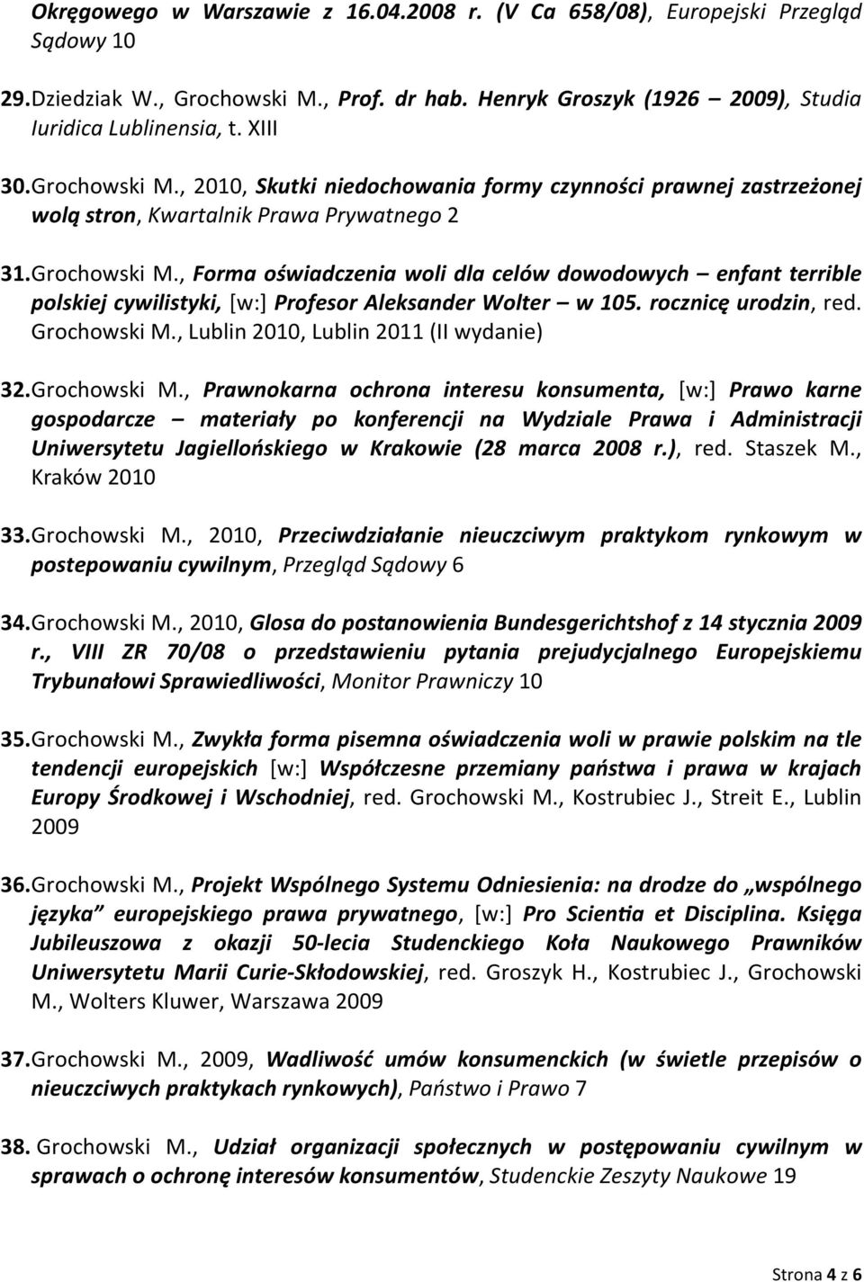 , Forma oświadczenia woli dla celów dowodowych enfant terrible polskiej cywilistyki, [w:] Profesor Aleksander Wolter w 105. rocznicę urodzin, red. Grochowski M.