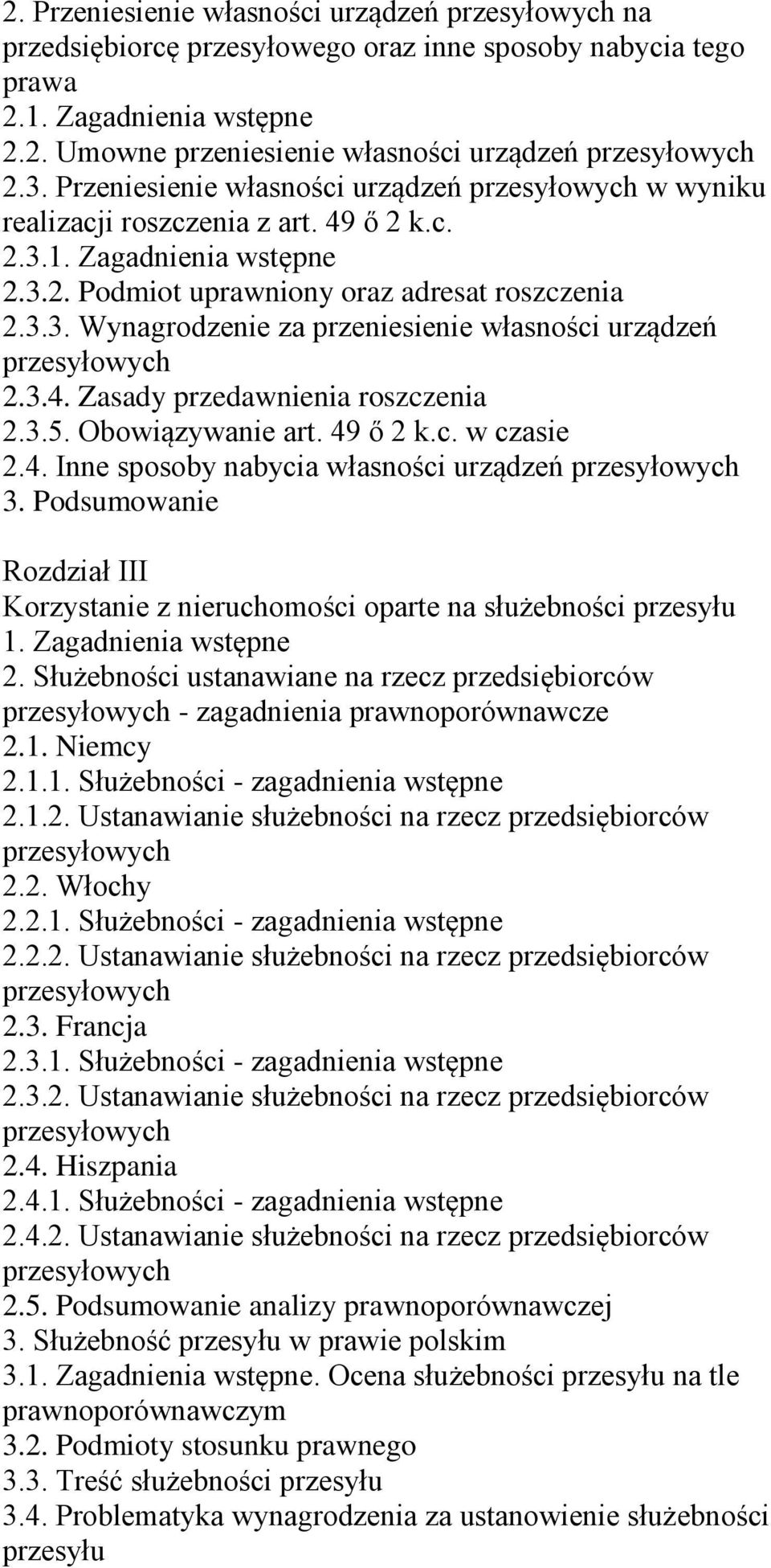 3.5. Obowiązywanie art. 49 ő 2 k.c. w czasie 2.4. Inne sposoby nabycia własności urządzeń 3. Podsumowanie Rozdział III Korzystanie z nieruchomości oparte na służebności przesyłu 2.