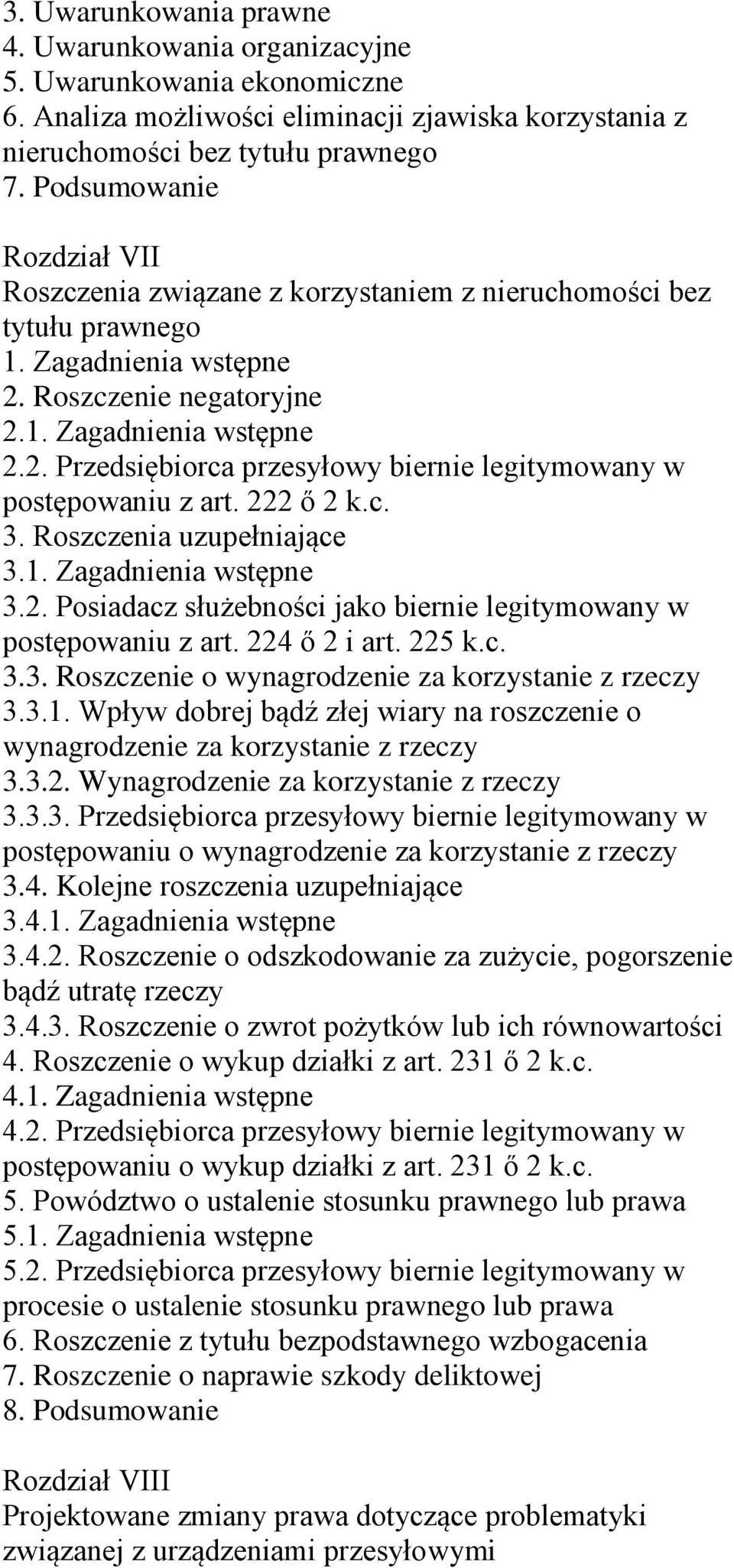 222 ő 2 k.c. 3. Roszczenia uzupełniające 3. 3.2. Posiadacz służebności jako biernie legitymowany w postępowaniu z art. 224 ő 2 i art. 225 k.c. 3.3. Roszczenie o wynagrodzenie za korzystanie z rzeczy 3.