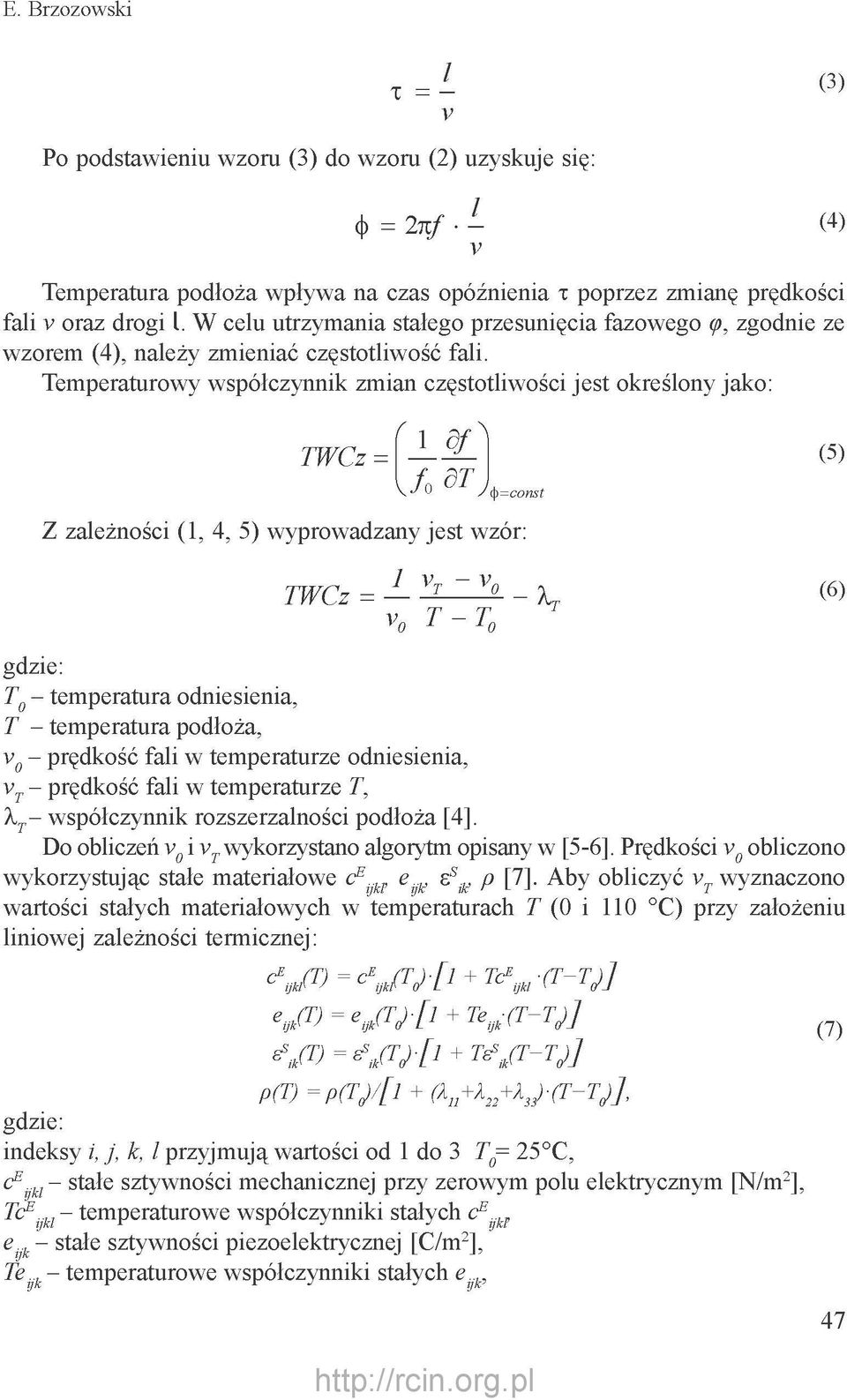 Temperaturowy współczynnik zmian częstotliwości jest określony jako: TWCz = 1 df y' dt (5) Z zależności (1, 4, 5) wyprowadzany jest wzór: TWCz = 1 - x (6) T Vo T - To gdzie: T 0 - temperatura