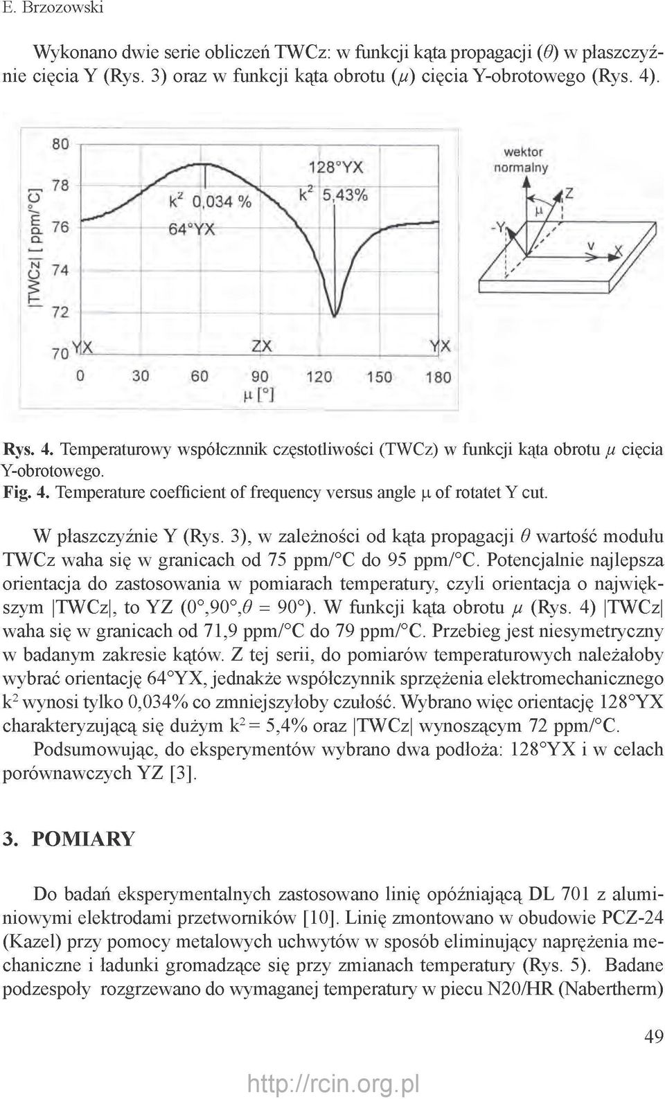 W płaszczyźnie Y (Rys. 3), w zależności od kąta propagacji 6 wartość modułu TWCz waha się w granicach od 75 ppm/ C do 95 ppm/ C.