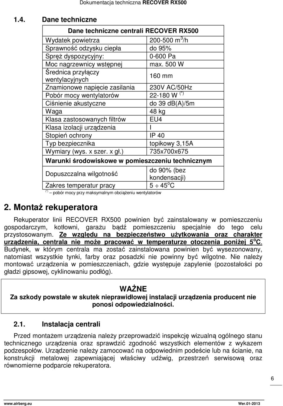 filtrów EU4 Klasa izolacji urządzenia I Stopień ochrony IP 40 Typ bezpiecznika topikowy 3,15A Wymiary (wys. x szer. x gł.