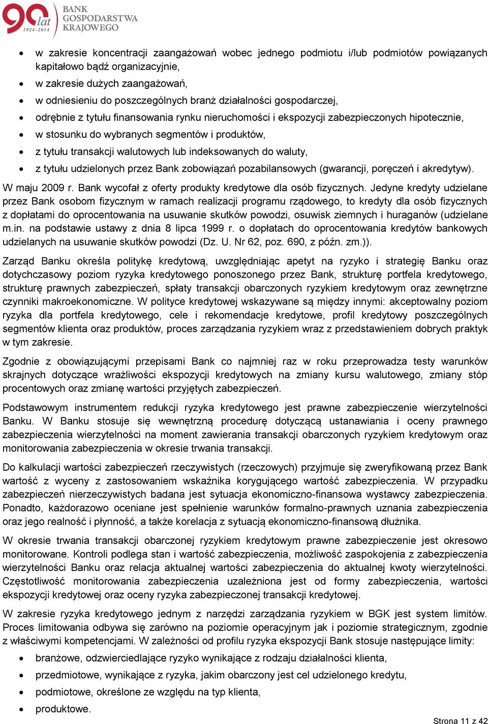 lub indeksowanych do waluty, z tytułu udzielonych przez Bank zobowiązań pozabilansowych (gwarancji, poręczeń i akredytyw). W maju 2009 r. Bank wycofał z oferty produkty kredytowe dla osób fizycznych.