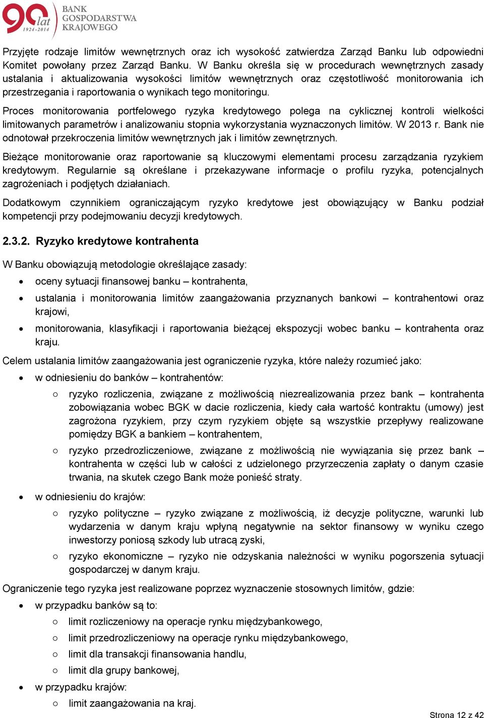 monitoringu. Proces monitorowania portfelowego ryzyka kredytowego polega na cyklicznej kontroli wielkości limitowanych parametrów i analizowaniu stopnia wykorzystania wyznaczonych limitów. W 2013 r.