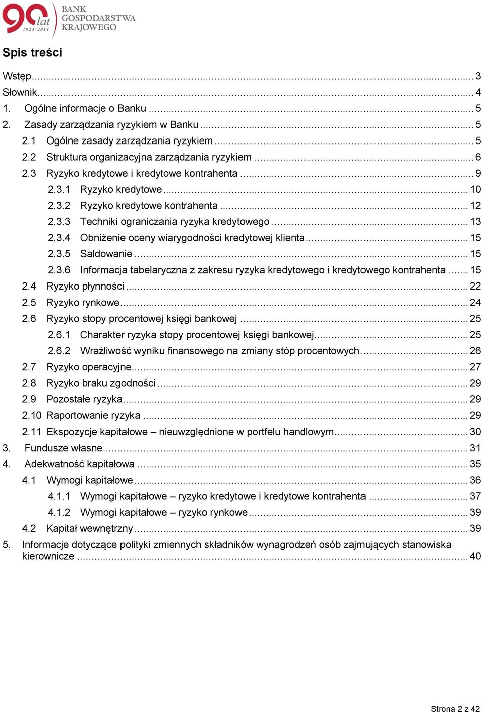 .. 15 2.3.5 Saldowanie... 15 2.3.6 Informacja tabelaryczna z zakresu ryzyka kredytowego i kredytowego kontrahenta... 15 2.4 Ryzyko płynności... 22 2.5 Ryzyko rynkowe... 24 2.