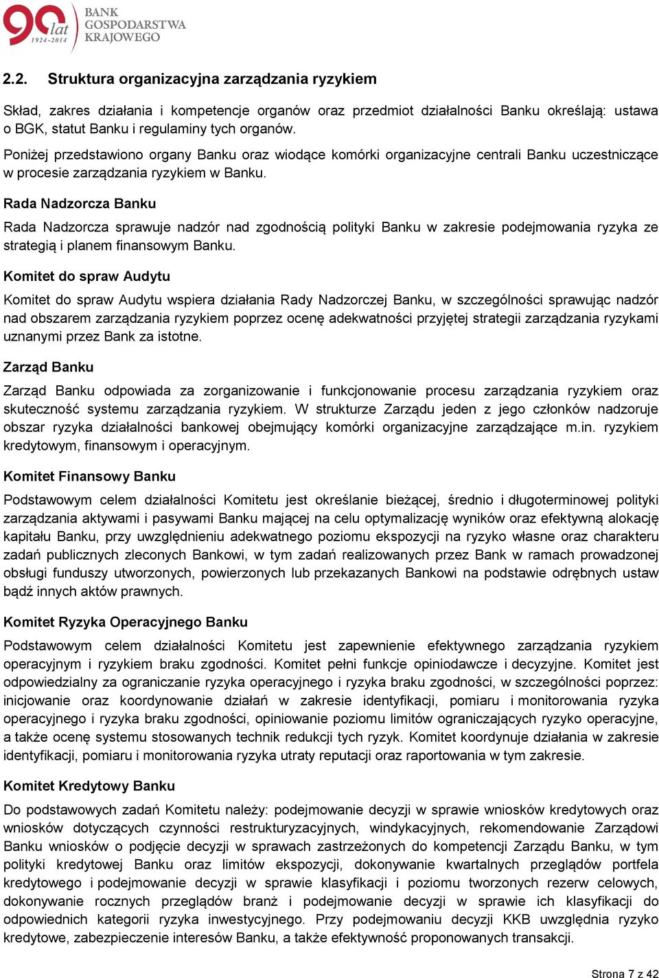 Rada Nadzorcza Banku Rada Nadzorcza sprawuje nadzór nad zgodnością polityki Banku w zakresie podejmowania ryzyka ze strategią i planem finansowym Banku.