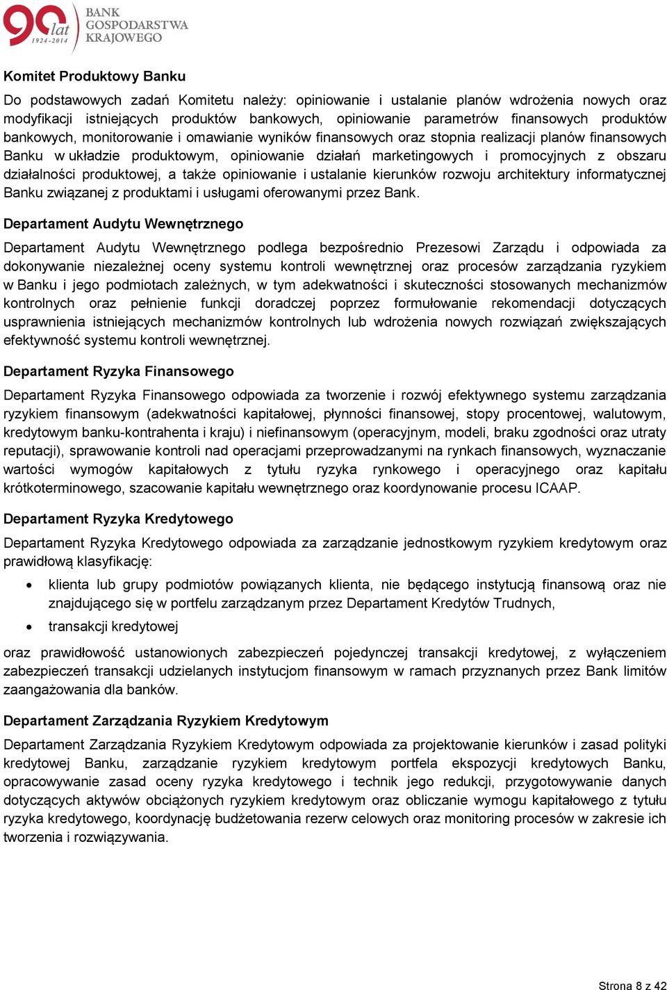 działalności produktowej, a także opiniowanie i ustalanie kierunków rozwoju architektury informatycznej Banku związanej z produktami i usługami oferowanymi przez Bank.