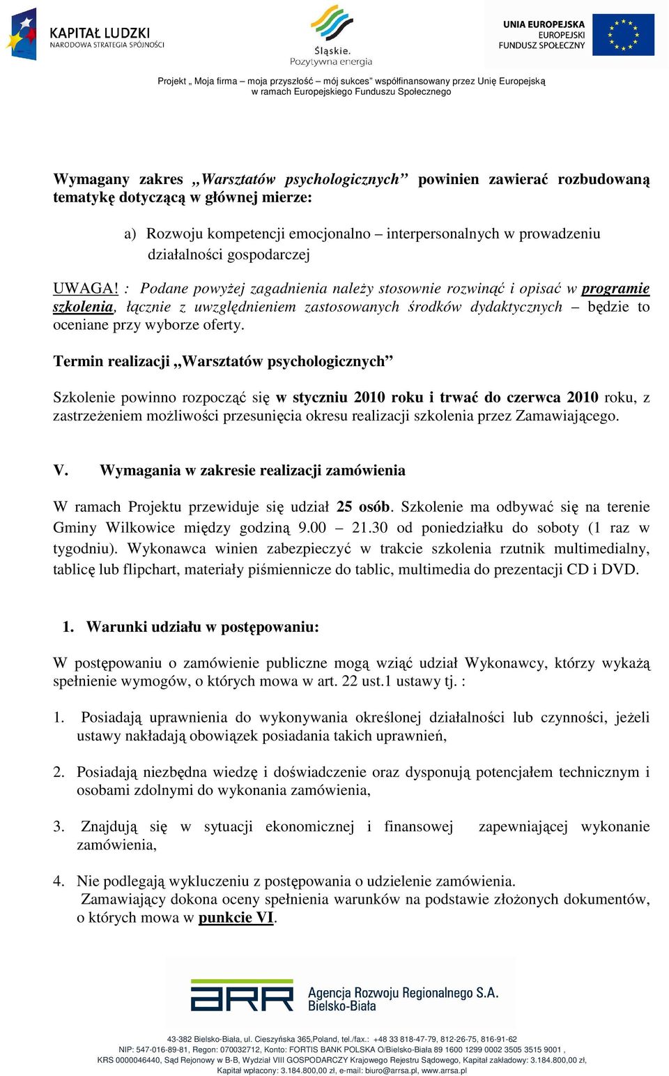 : Podane powyŝej zagadnienia naleŝy stosownie rozwinąć i opisać w programie szkolenia, łącznie z uwzględnieniem zastosowanych środków dydaktycznych będzie to oceniane przy wyborze oferty.