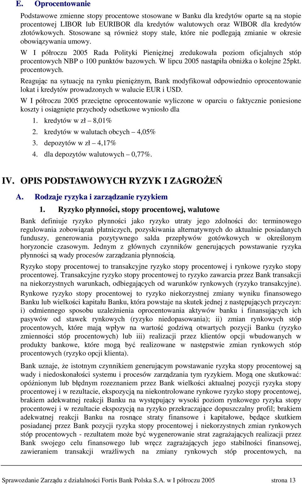 W I półroczu 2005 Rada Polityki Pieninej zredukowała poziom oficjalnych stóp procentowych 