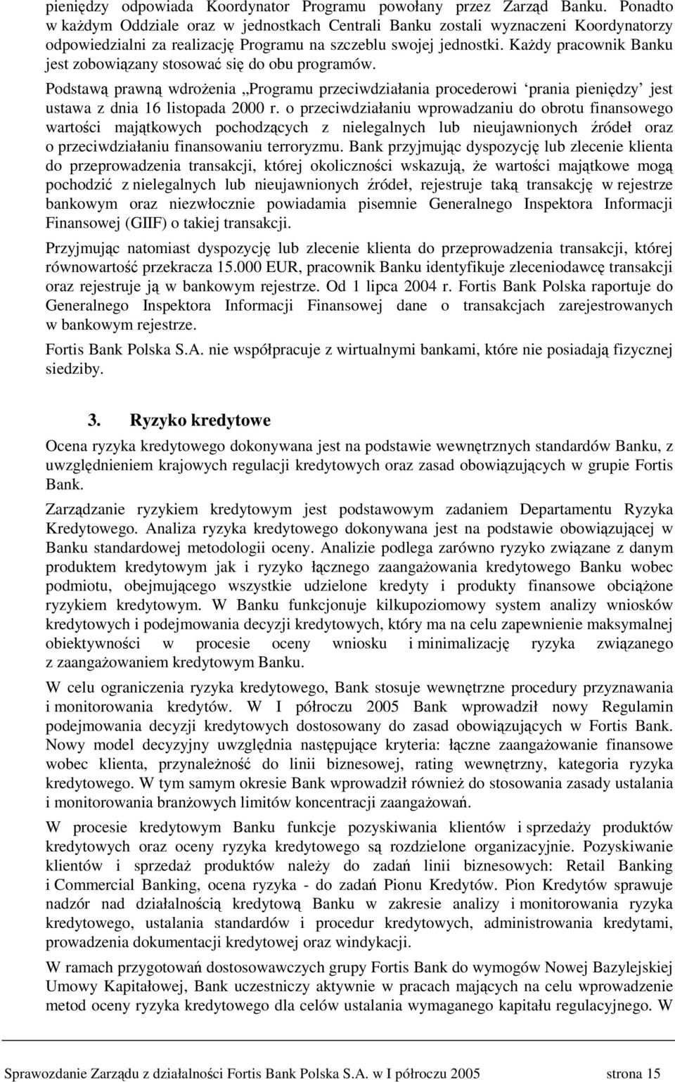 Kady pracownik Banku jest zobowizany stosowa si do obu programów. Podstaw prawn wdroenia Programu przeciwdziałania procederowi prania pienidzy jest ustawa z dnia 16 listopada 2000 r.