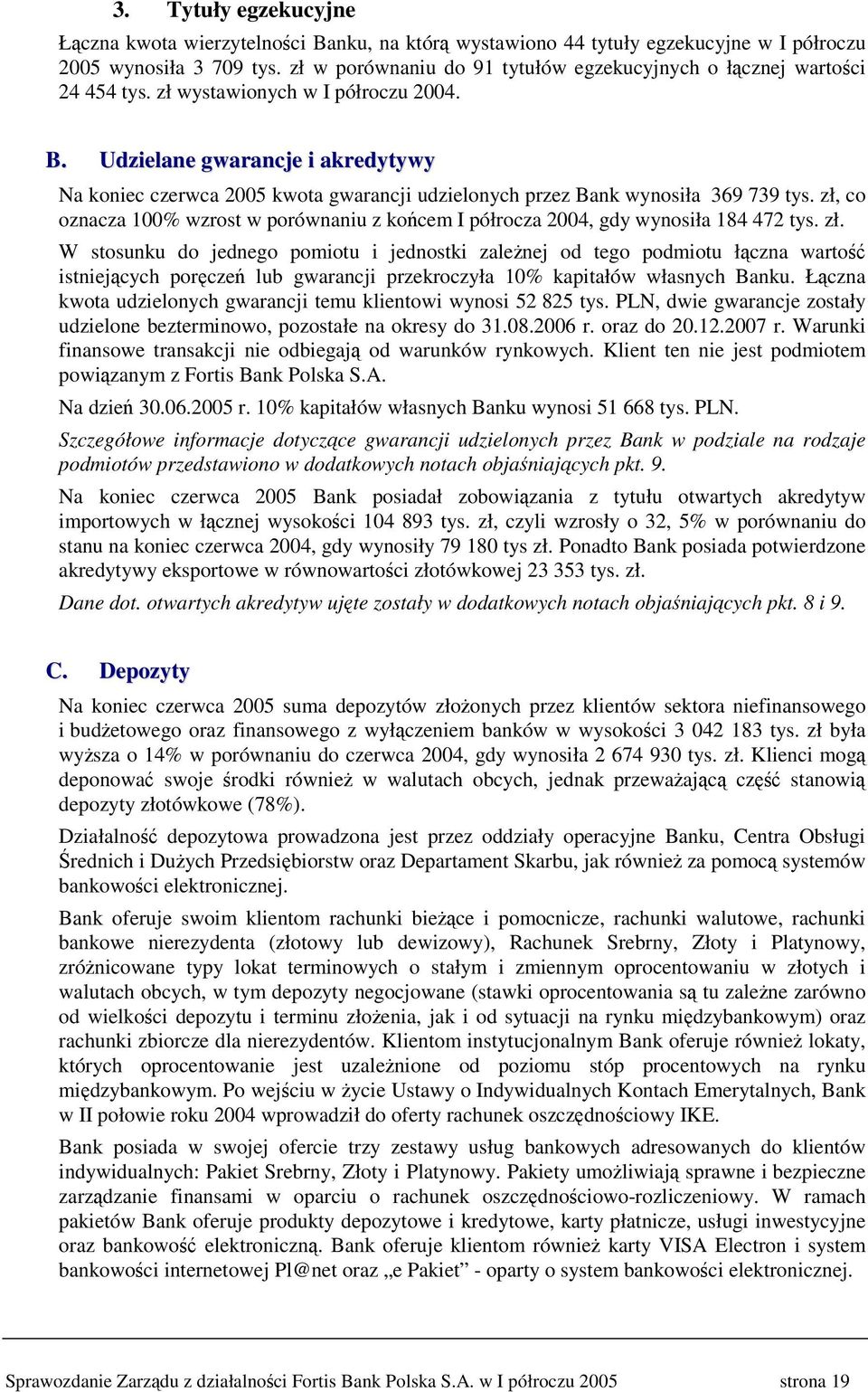 Udzielane gwarancje i akredytywy Na koniec czerwca 2005 kwota gwarancji udzielonych przez Bank wynosiła 369 739 tys.