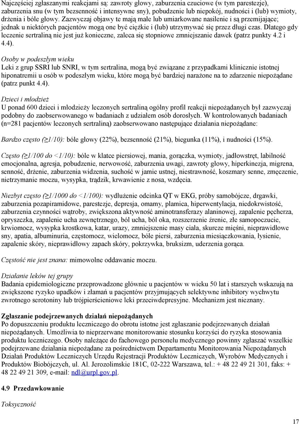 Dlatego gdy leczenie sertraliną nie jest już konieczne, zaleca się stopniowe zmniejszanie dawek (patrz punkty 4.2 i 4.4).