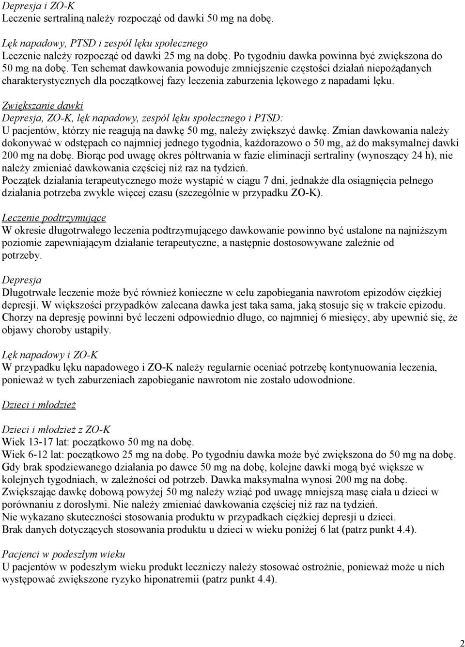 Ten schemat dawkowania powoduje zmniejszenie częstości działań niepożądanych charakterystycznych dla początkowej fazy leczenia zaburzenia lękowego z napadami lęku.