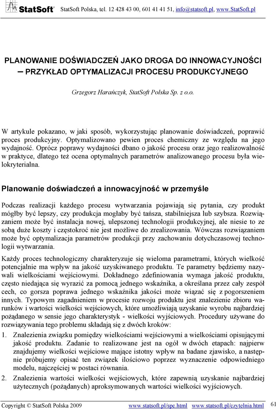 Optymalizowano pewien proces chemiczny ze względu na jego wydajność.