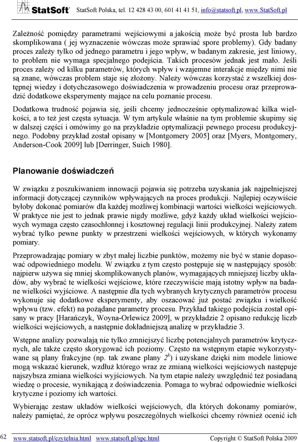 Jeśli proces zależy od kilku parametrów, których wpływ i wzajemne interakcje między nimi nie są znane, wówczas problem staje się złożony.