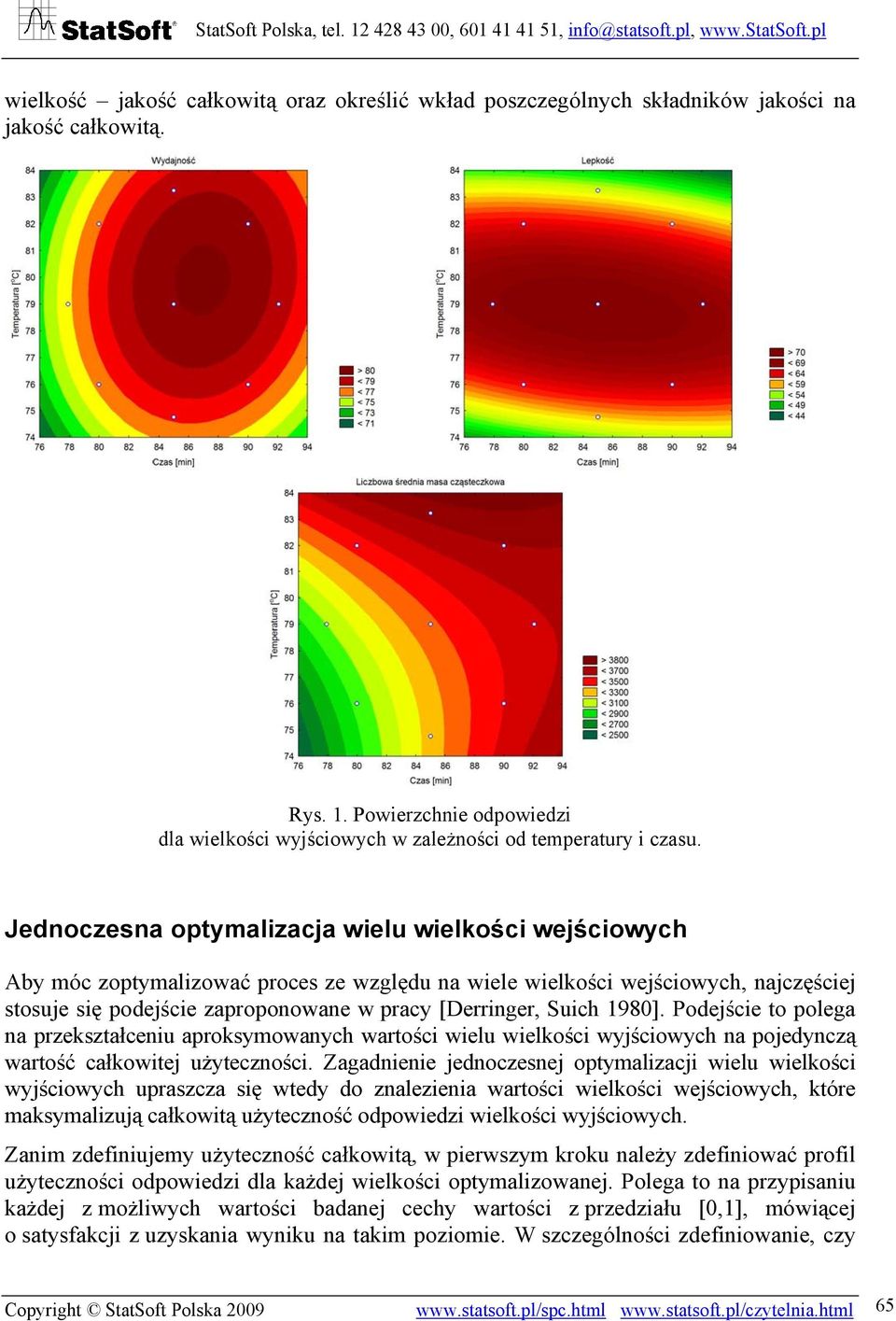 Suich 1980]. Podejście to polega na przekształceniu aproksymowanych wartości wielu wielkości wyjściowych na pojedynczą wartość całkowitej użyteczności.