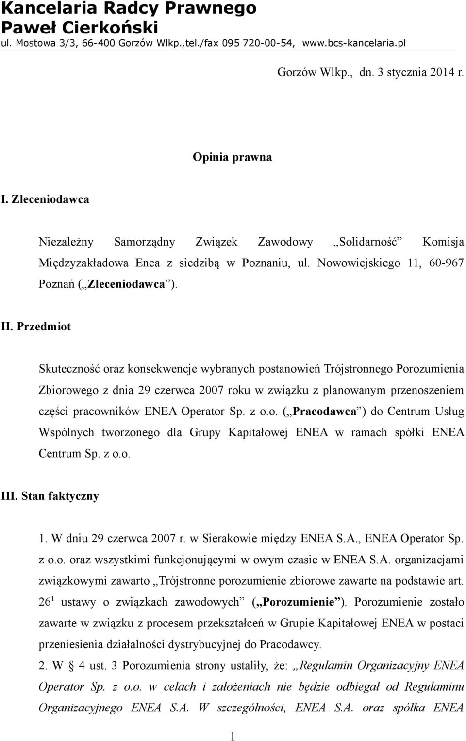 Przedmiot Skuteczność oraz konsekwencje wybranych postanowień Trójstronnego Porozumienia Zbiorowego z dnia 29 czerwca 2007 roku w związku z planowanym przenoszeniem części pracowników ENEA Operator