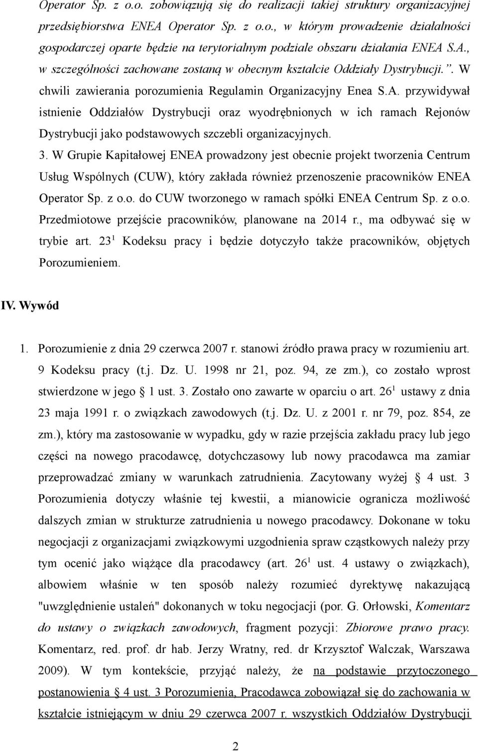 3. W Grupie Kapitałowej ENEA prowadzony jest obecnie projekt tworzenia Centrum Usług Wspólnych (CUW), który zakłada również przenoszenie pracowników ENEA Operator Sp. z o.o. do CUW tworzonego w ramach spółki ENEA Centrum Sp.