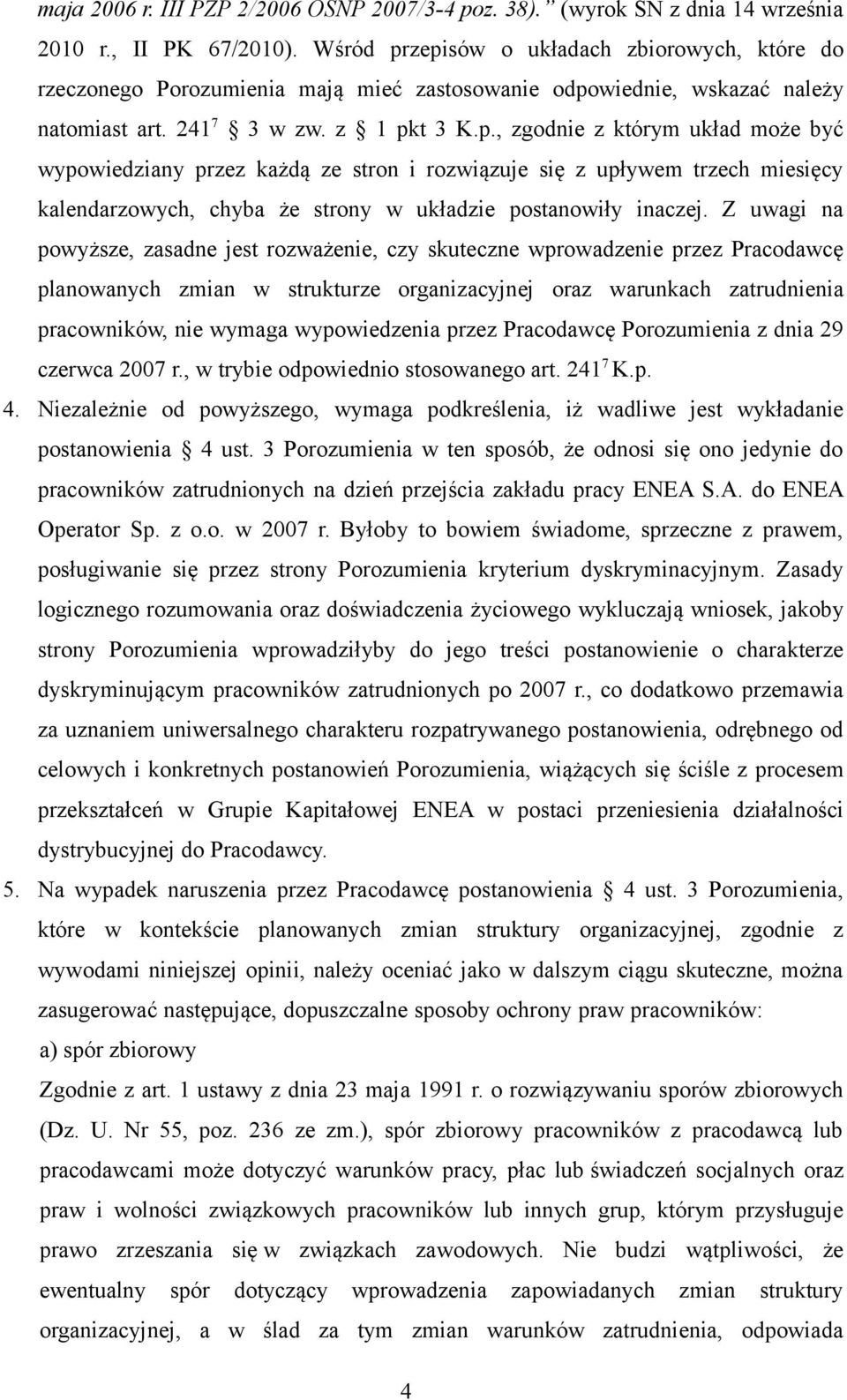 Z uwagi na powyższe, zasadne jest rozważenie, czy skuteczne wprowadzenie przez Pracodawcę planowanych zmian w strukturze organizacyjnej oraz warunkach zatrudnienia pracowników, nie wymaga