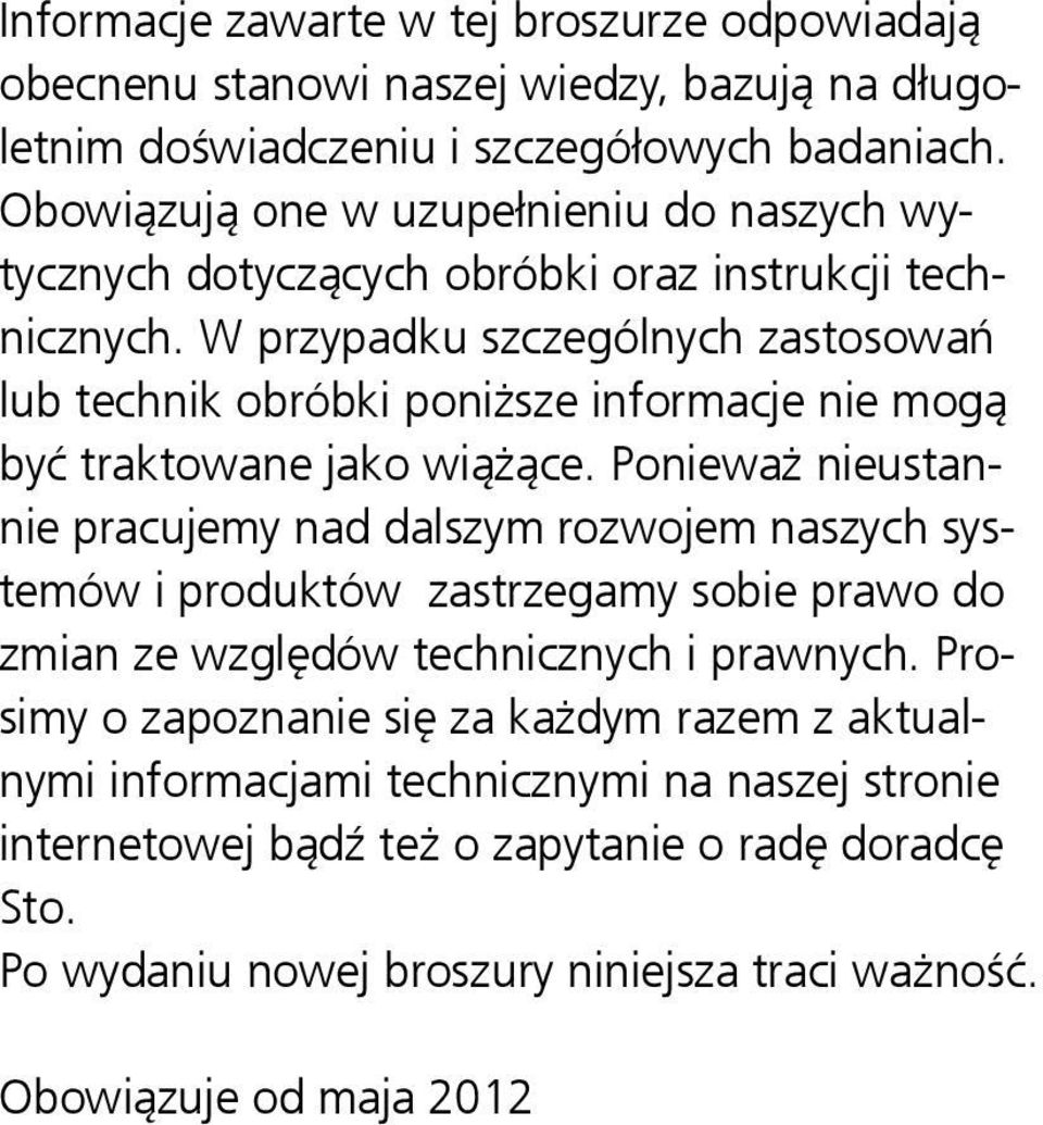 W przypadku szczególnych zastosowań lub technik obróbki poniższe informacje nie mogą być traktowane jako wiążące.