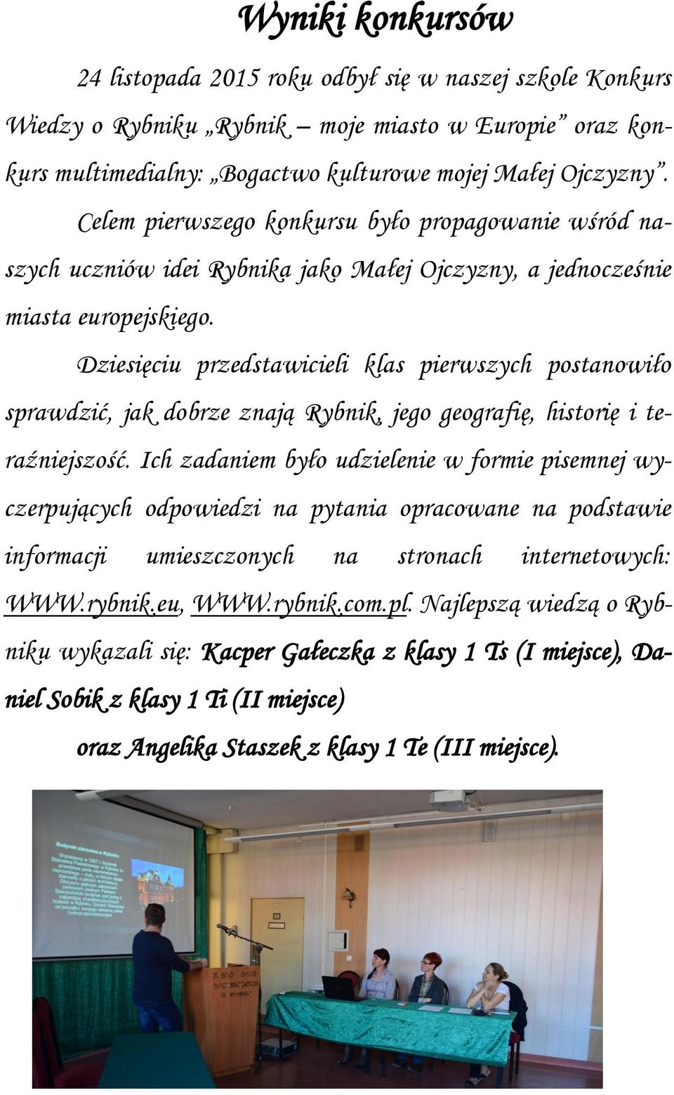 Dziesięciu przedstawicieli klas pierwszych postanowiło sprawdzić, jak dobrze znają Rybnik, jego geografię, historię i teraźniejszość.