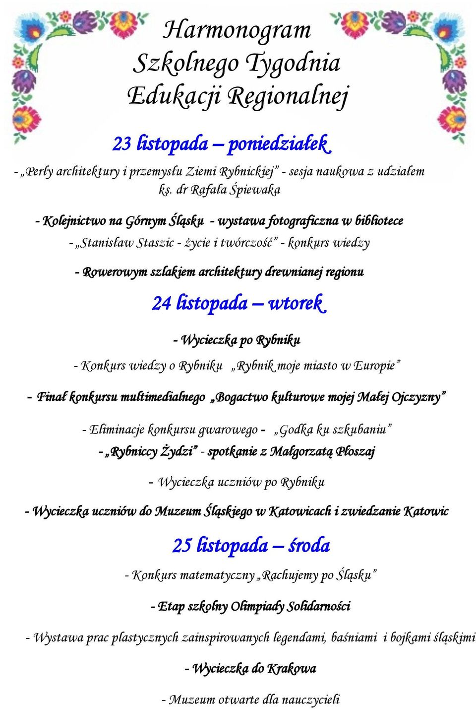 listopada wtorek - Wycieczka po Rybniku - Konkurs wiedzy o Rybniku Rybnik moje miasto w Europie - Finał konkursu multimedialnego Bogactwo kulturowe mojej Małej Ojczyzny - Eliminacje konkursu