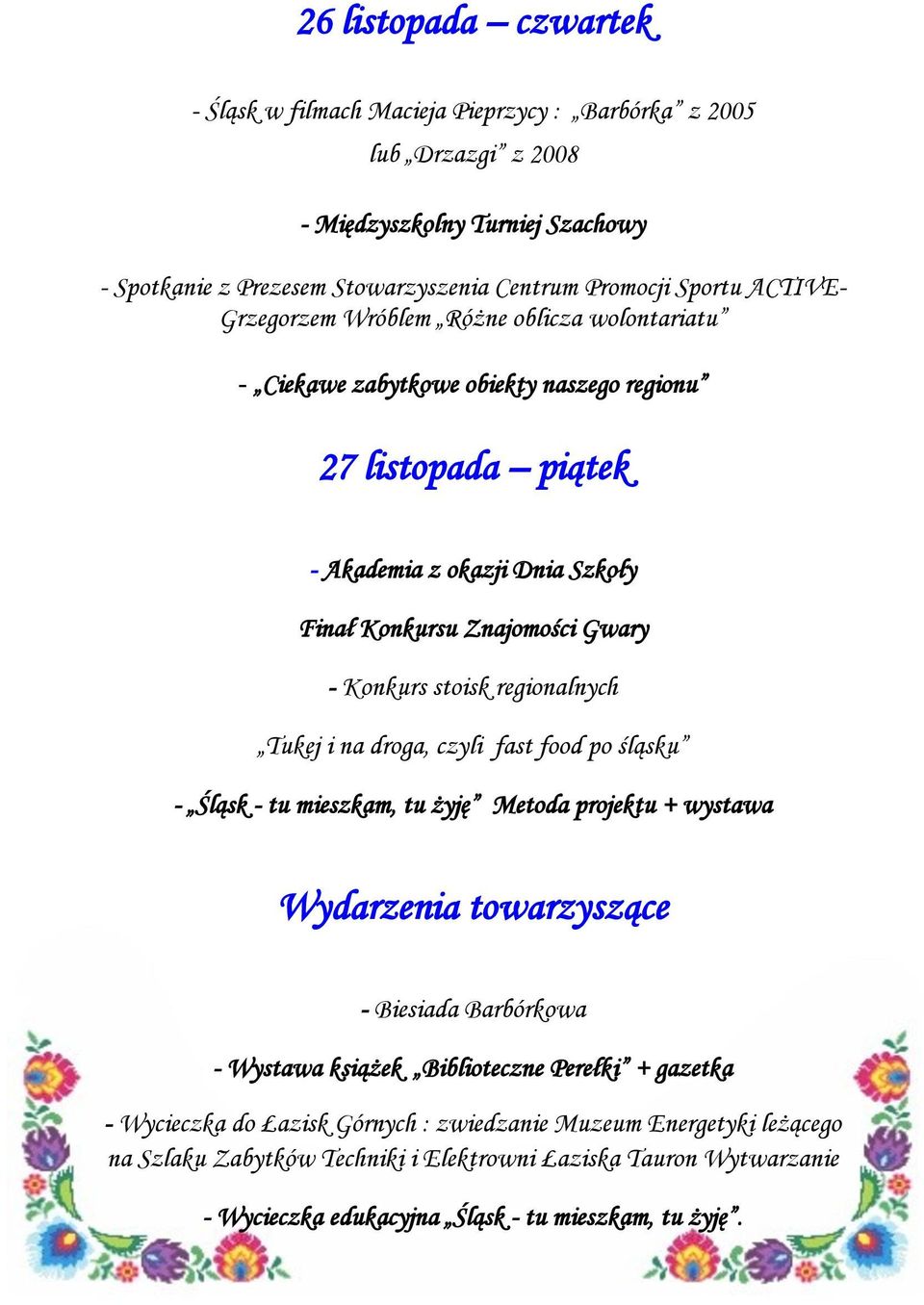 stoisk regionalnych Tukej i na droga, czyli fast food po śląsku - Śląsk - tu mieszkam, tu żyję Metoda projektu + wystawa Wydarzenia towarzyszące - Biesiada Barbórkowa - Wystawa książek