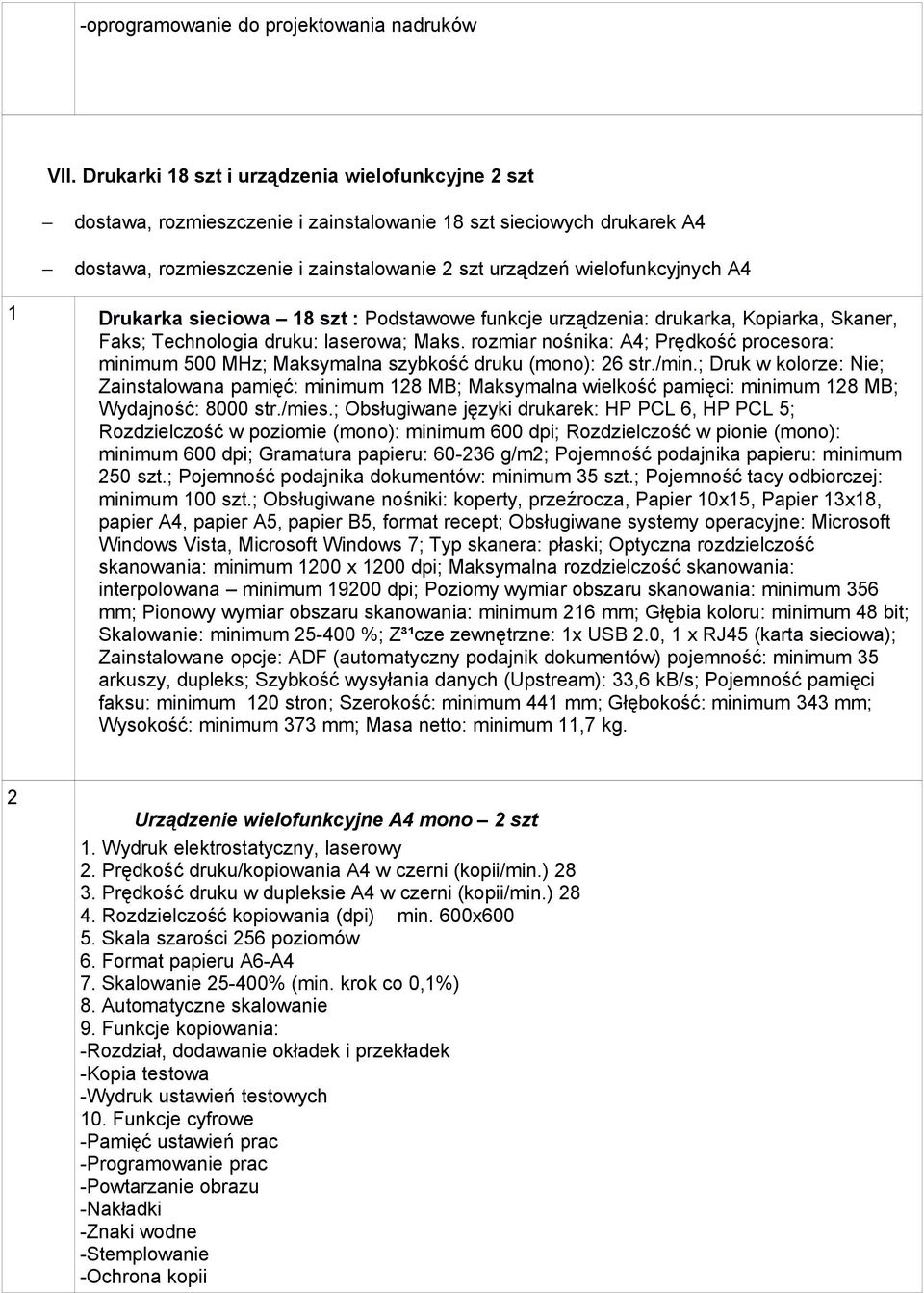 Drukarka sieciowa 18 szt : Podstawowe funkcje urządzenia: drukarka, Kopiarka, Skaner, Faks; Technologia druku: laserowa; Maks.