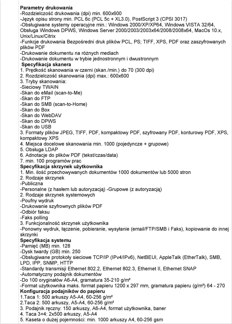 x, Unix/Linux/Citrix -Funkcje drukowania Bezpośredni druk plików PCL, PS; TIFF, XPS, PDF oraz zaszyfrowanych plików PDF -Drukowanie dokumentu na różnych mediach -Drukowanie dokumentu w trybie