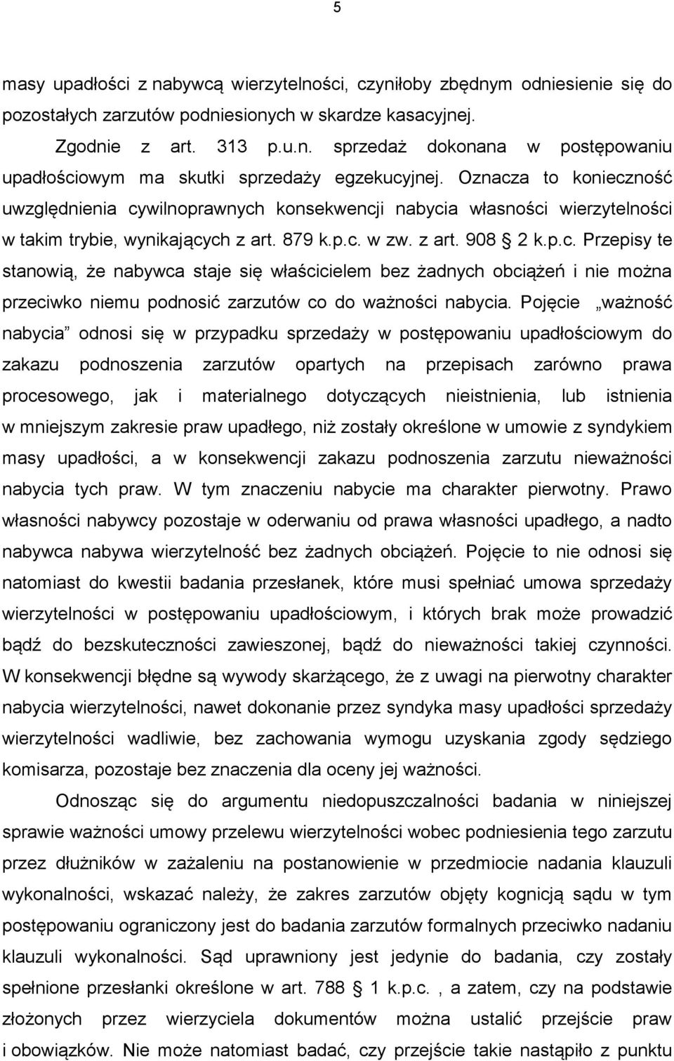 Pojęcie ważność nabycia odnosi się w przypadku sprzedaży w postępowaniu upadłościowym do zakazu podnoszenia zarzutów opartych na przepisach zarówno prawa procesowego, jak i materialnego dotyczących