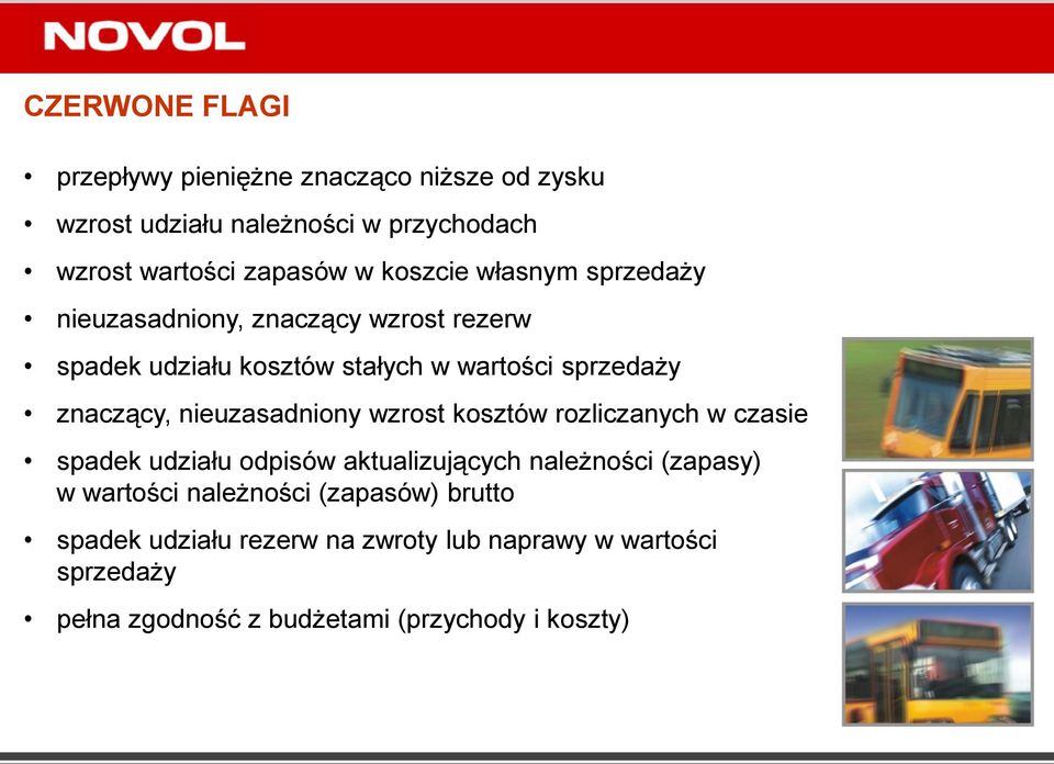 nieuzasadniony wzrost kosztów rozliczanych w czasie spadek udziału odpisów aktualizujących należności (zapasy) w wartości