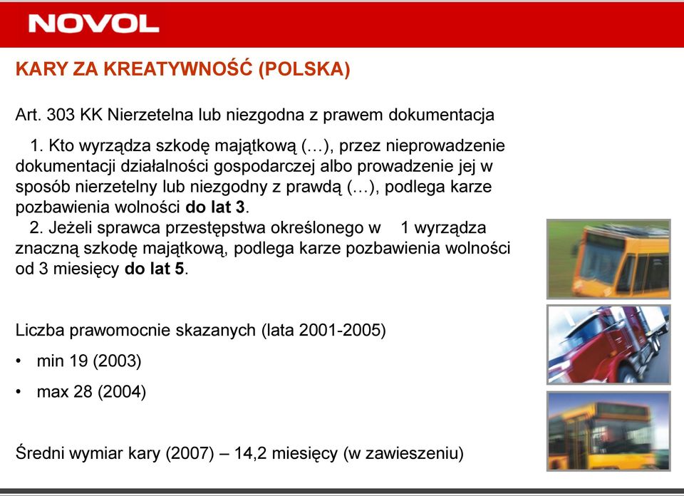 niezgodny z prawdą ( ), podlega karze pozbawienia wolności do lat 3. 2.