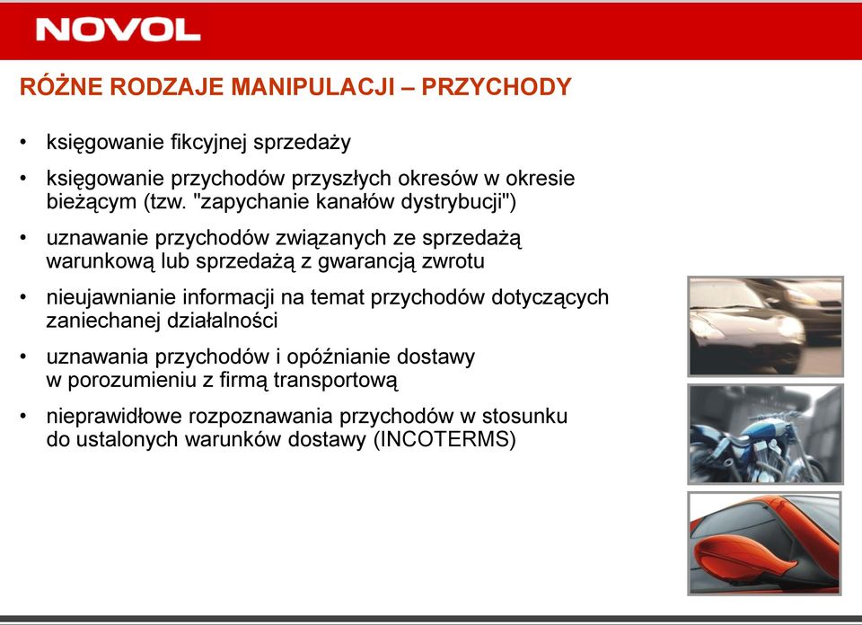 "zapychanie kanałów dystrybucji") uznawanie przychodów związanych ze sprzedażą warunkową lub sprzedażą z gwarancją zwrotu