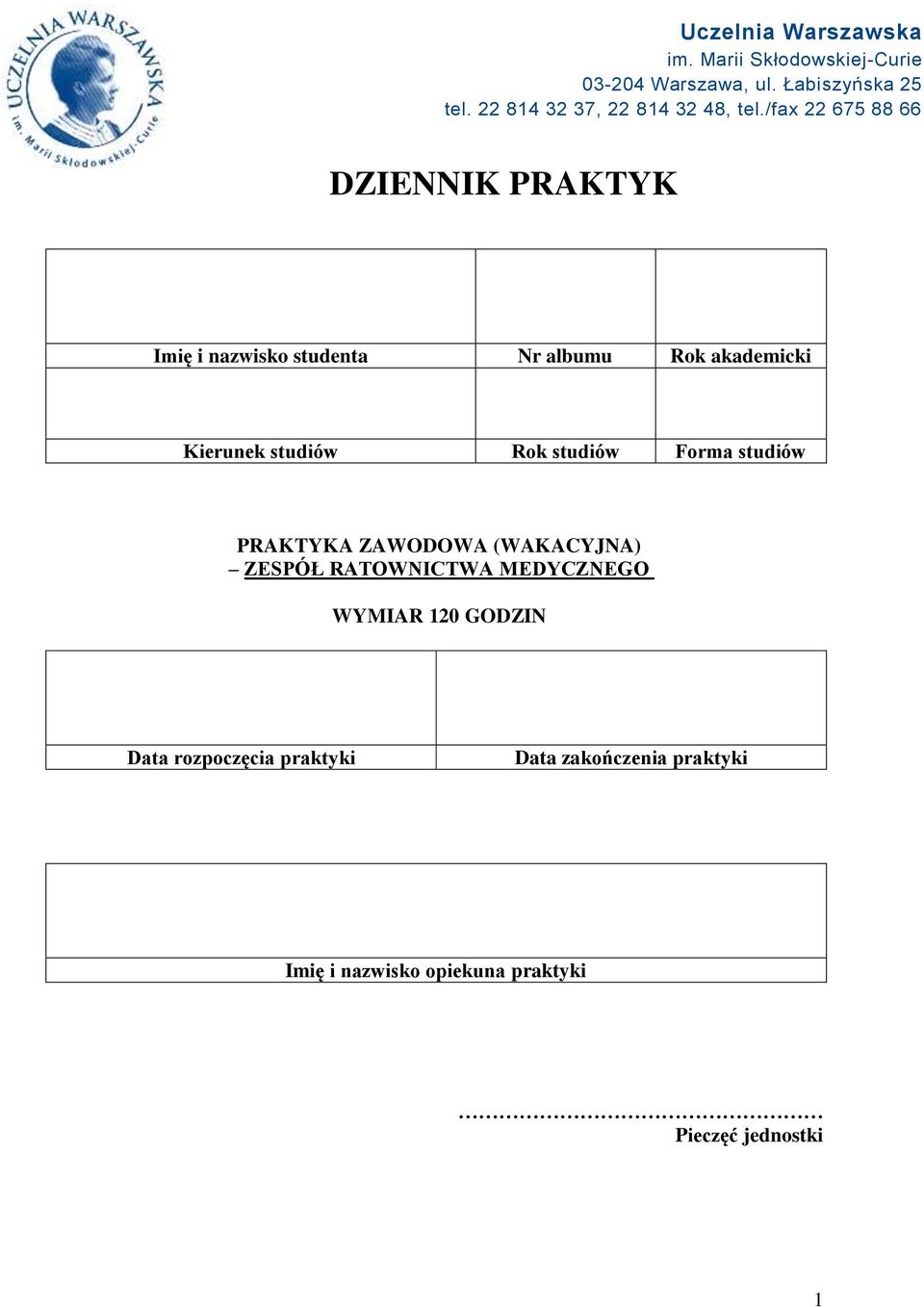 /fax 22 675 88 66 DZIENNIK PRAKTYK Imię i nazwisko studenta Nr albumu Rok akademicki Kierunek studiów Rok