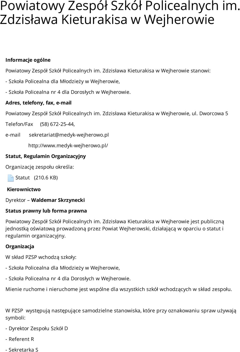 Adres, telefony, fax, e-mail Powiatowy Zespół Szkół Policealnych im. Zdzisława Kieturakisa w Wejherowie, ul. Dworcowa 5 Telefon/Fax (58) 672-25-44, e-mail sekretariat@medyk-wejherowo.pl http://www.