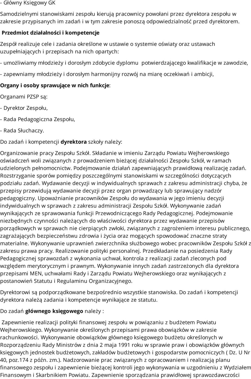 dorosłym zdobycie dyplomu potwierdzającego kwalifikacje w zawodzie, - zapewniamy młodzieży i dorosłym harmonijny rozwój na miarę oczekiwań i ambicji, Organy i osoby sprawujące w nich funkcje: