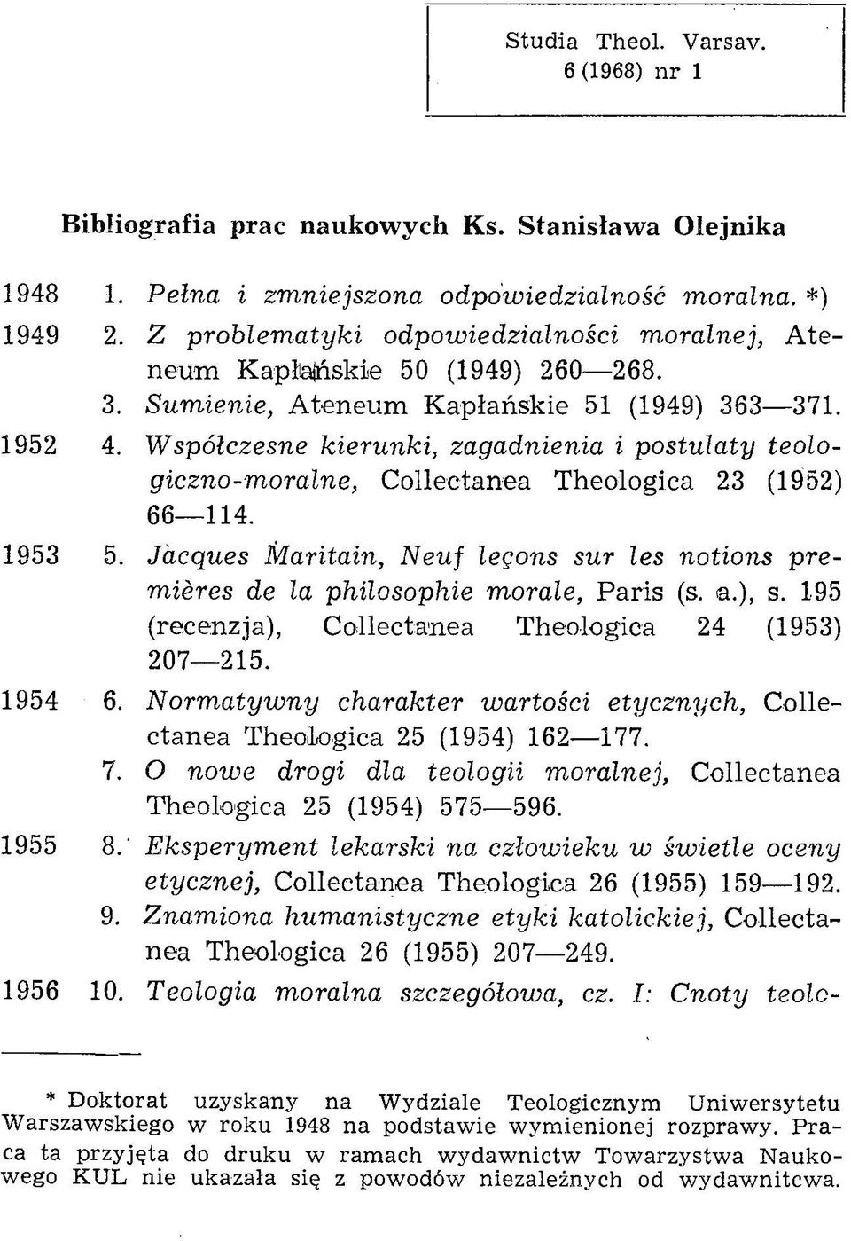 Współczesne kierunki, zagadnienia i postulaty teologiczno-moralne, Collectanea Theologica 23 (1952) 66 114. 1953 5.
