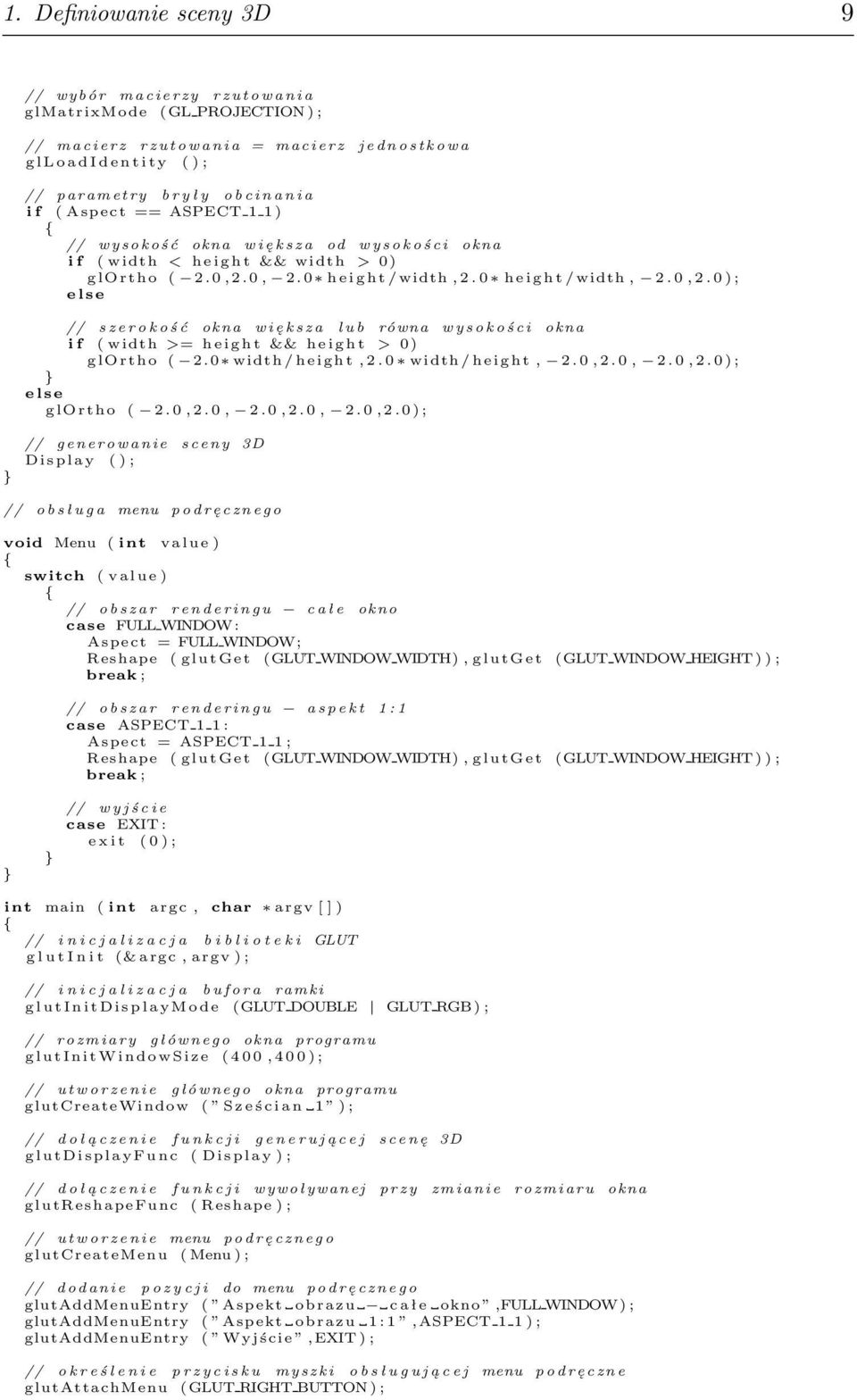 glortho ( 2. 0, 2. 0, 2. 0 h e i g h t / width, 2. 0 h e i g h t / width, 2. 0, 2. 0 ) ; e l s e // s z e r o k o ś ć okna w i ę k s z a l u b równa w y s o k o ś c i okna i f ( width >= h e i g h t && h e i g h t > 0) glortho ( 2.