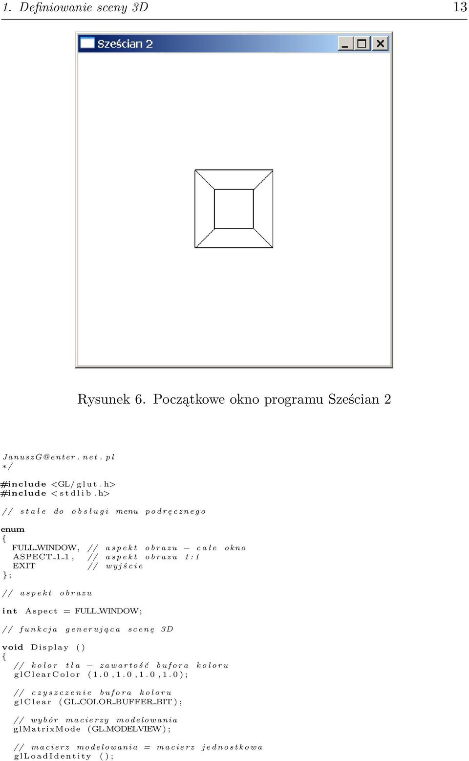 t o b r a z u int Aspect = FULL WINDOW; // f u n k c j a g e n e r u j ą c a s c e n ę 3D void D i s p l a y ( ) // k o l o r t ł a z a w a r t o ś ć b u f o r a k o l o r u g l C l e a r C o l o r (