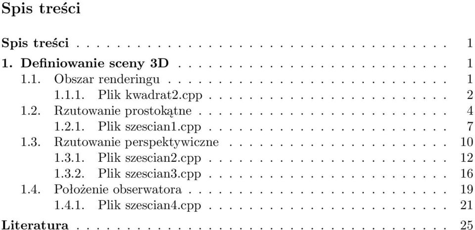 Rzutowanie perspektywiczne...................... 10 1.3.1. Plik szescian2.cpp........................ 12 1.3.2. Plik szescian3.cpp........................ 16 1.4.