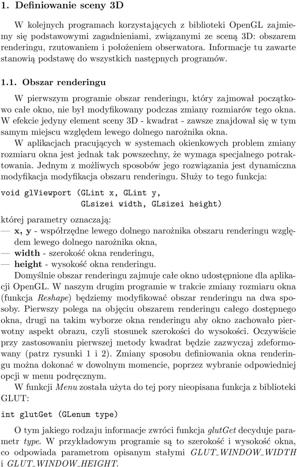 1. Obszar renderingu W pierwszym programie obszar renderingu, który zajmował początkowo całe okno, nie był modyfikowany podczas zmiany rozmiarów tego okna.