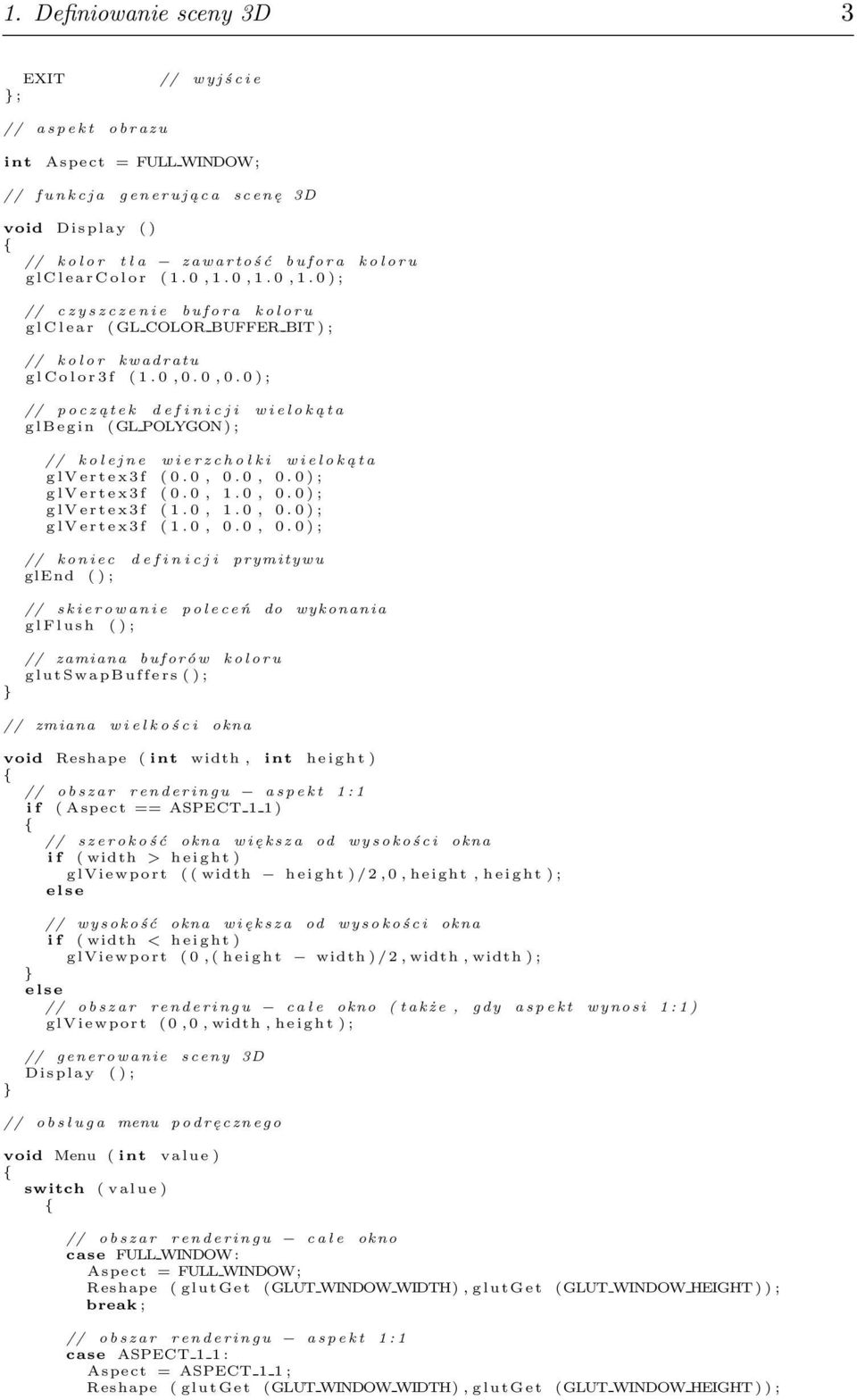 0, 1. 0, 1. 0 ) ; // c z y s z c z e n i e b u f o r a k o l o r u g l C l e a r ( GL COLOR BUFFER BIT ) ; // k o l o r k w a d r a t u g l C o l o r 3 f ( 1. 0, 0.