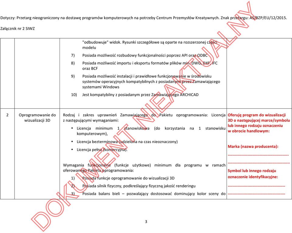 DWG, DXF, IFC oraz BCF 9) Posiada możliwość instalacji i prawidłowe funkcjonowanie w środowisku systemów operacyjnych kompatybilnych z posiadanymi przez Zamawiającego systemami Windows 10) Jest