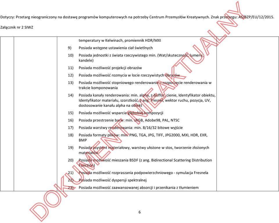 renderowania w trakcie komponowania 14) Posiada kanały renderowania: min. alpha, z-buffor, cienie, Identyfikator obiektu, Identyfikator materiału, szorstkość, z ang.