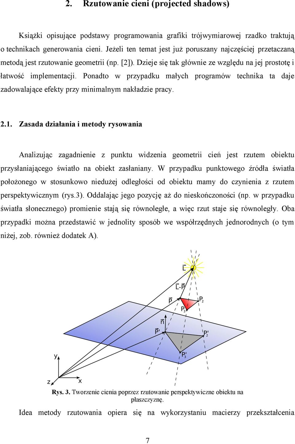 Ponadto w przypadku małych programów technika ta daje zadowalające efekty przy minimalnym nakładzie pracy. 2.1.