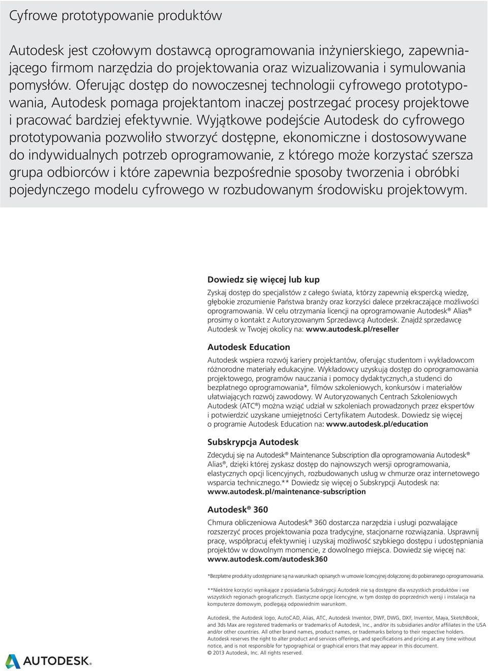 Wyjątkowe podejście Autodesk do cyfrowego prototypowania pozwoliło stworzyć dostępne, ekonomiczne i dostosowywane do indywidualnych potrzeb oprogramowanie, z którego może korzystać szersza grupa