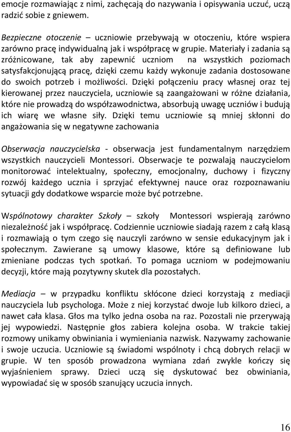 Mteriły i zdni są zróżnicowne, tk by zpewnić uczniom n wszystkich poziomch stysfkcjonującą prcę, dzięki czemu kżdy wykonuje zdni dostosowne do swoich potrzeb i możliwości.