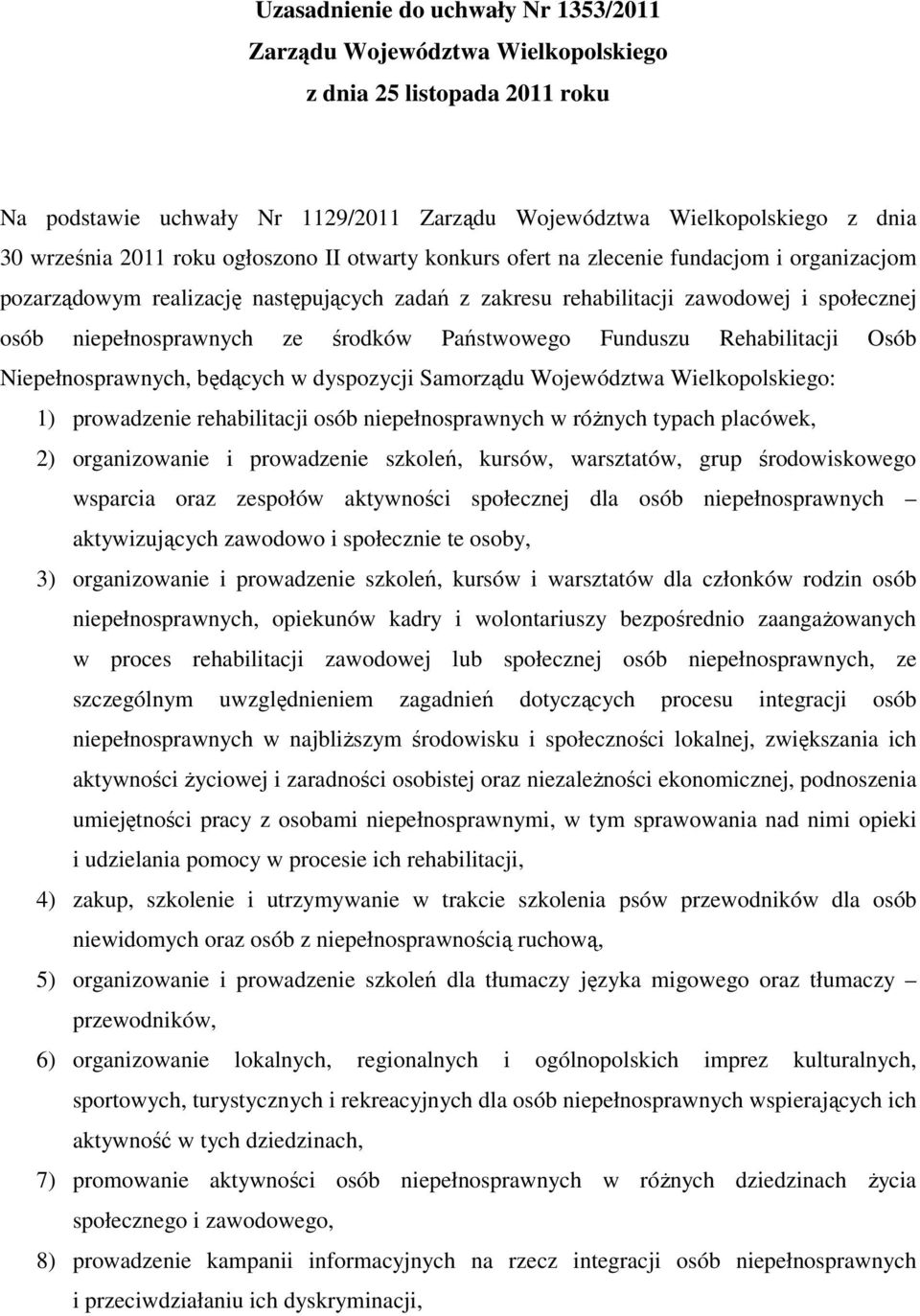 środków Państwowego Funduszu Rehabilitacji Osób Niepełnosprawnych, będących w dyspozycji Samorządu Województwa Wielkopolskiego: 1) prowadzenie rehabilitacji osób niepełnosprawnych w różnych typach