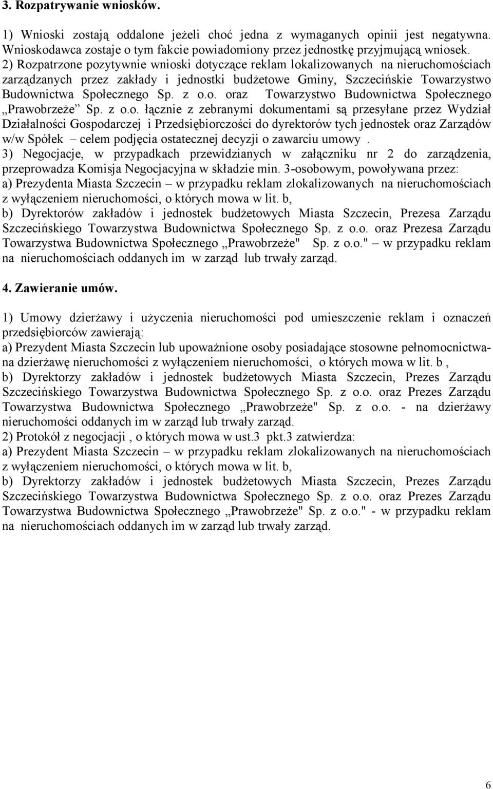 o. oraz Towarzystwo Budownictwa Społecznego Prawobrzeże Sp. z o.o. łącznie z zebranymi dokumentami są przesyłane przez Wydział Działalności Gospodarczej i Przedsiębiorczości do dyrektorów tych